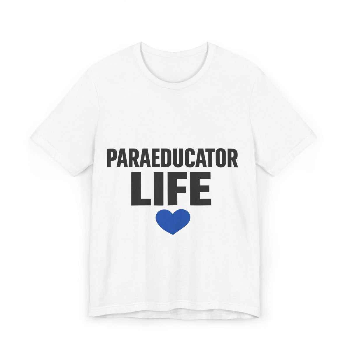 Paraeducator Life T-Shirt — Proud Paraeducator Tee with Blue Heart