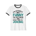 “I’m Actually Funny I’m Just Not Joking” Ringer T-Shirt –