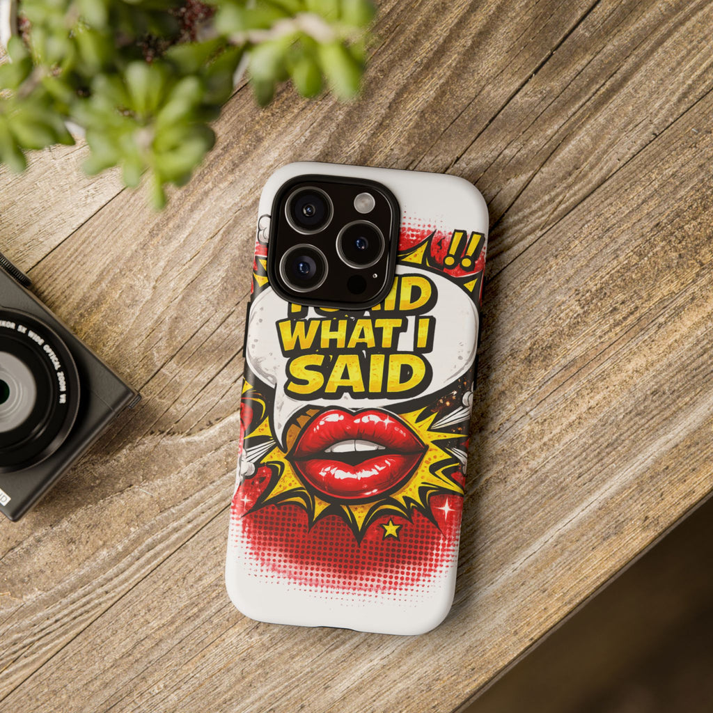 Phone Case — Pop Art "I Said What I Said" Graphic Protective Cover