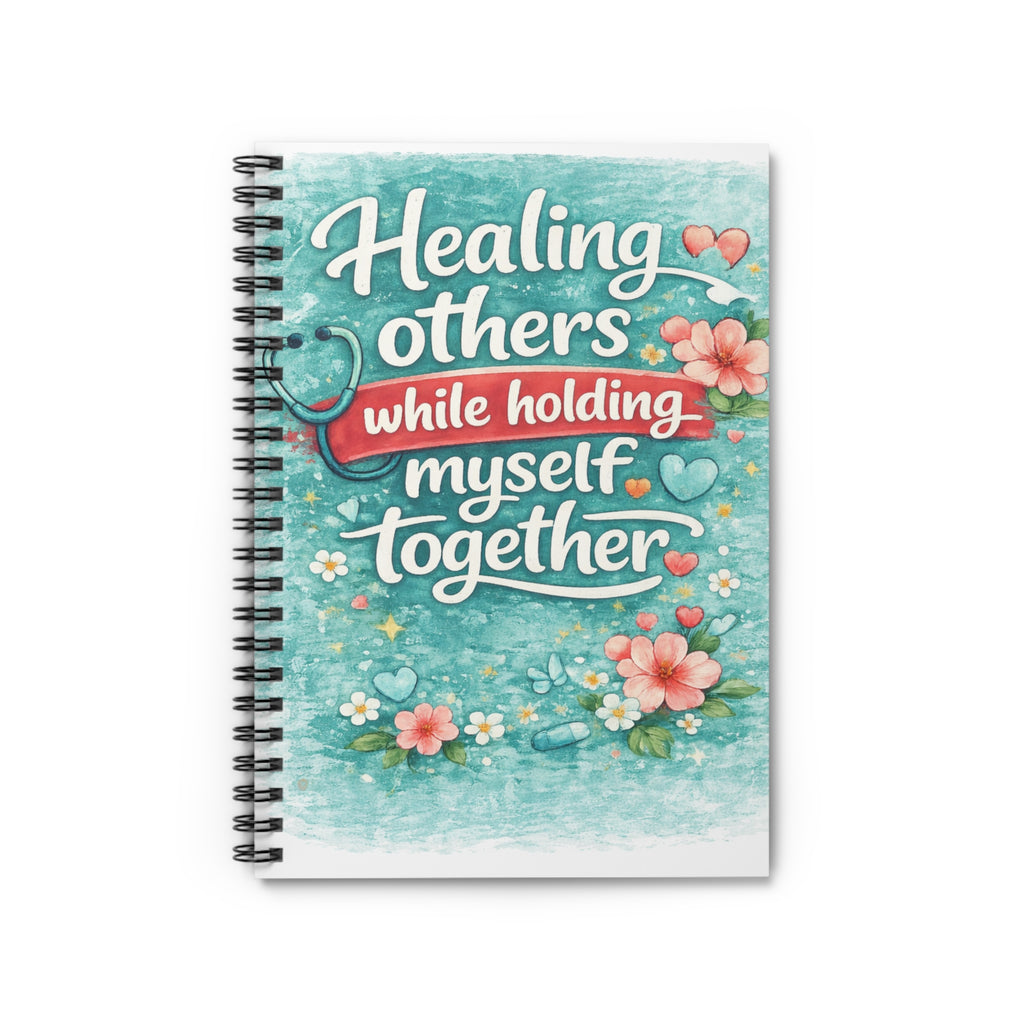 Healing Others While Holding Myself Together Spiral Notebook — Inspirational Journal for Caregivers & Therapists